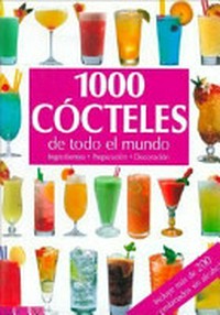 1000 Cocktails aus aller Welt: Zutaten, Zubereitung, Dekoration ; [mit über 200 alkoholfreien Cocktails]