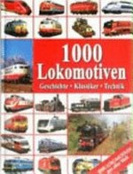 1000 Lokomotiven: Geschichte, Klassiker, Technik ; [1000 Lokomotiven aus aller Welt]