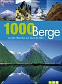 1000 Berge: Von den Alpen bis zum Dach der Welt