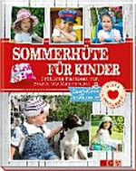 Sommerhüte für Kinder: fröhliche Nähideen von Beanie bis Matrosenhut ; [mit Schnittmustern zum Downloaden]