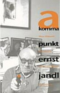 A Komma Punkt - Ernst Jandl: ein Leben in Texten und Bildern