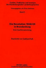 Die Revolution 1848/49 in Brandenburg: eine Quellensammlung