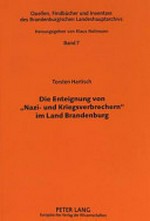 Die Enteignung von "Nazi- und Kriegsverbrechern" im Land Brandenburg: eine verwaltungsgeschichtliche Studie zu den SMAD-Befehlen Nr. 124 vom 30. Oktober 1945 bzw. Nr. 64 vom 17. April 1948