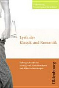 Lyrik der Klassik und Romantik: Kulturgeschichtlicher Hintergrund, Gedichtanalysen und Abiturvorbereitung