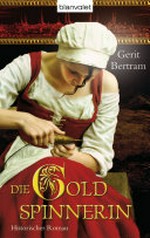 ¬Die¬ Goldspinnerin: historischer Roman