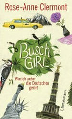 Buschgirl: wie ich unter die Deutschen geriet