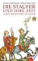¬Die¬ Staufer und ihre Zeit: Leben im Hochmittelalter