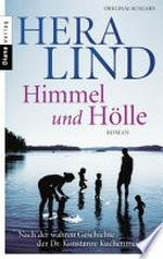 Himmel und Hölle: Roman nach der wahren Geschichte der Dr. Konstanze Kuchenmeister