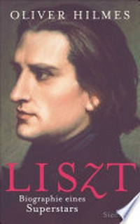 Franz Liszt: Biographie eines Superstars