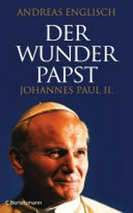 ¬Der¬ Wunderpapst: Johannes Paul II.