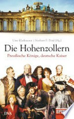 Die Hohenzollern: preußische Könige, deutsche Kaiser