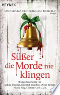 Süßer die Morde nie klingen: blutige Geschenke von Sabine Thiesler, Heinrich Steinfest, Oliver Bottini, Nicola Förg, Gisbert Haefs u.v.m.