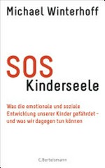 SOS Kinderseele: was die emotionale und soziale Entwicklung unserer Kinder gefährdet - und was wir dagegen tun können