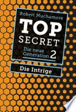 ¬Die¬ Intrige: Top secret - Die neue Generation ; 2