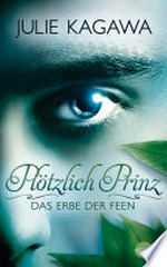 Plötzlich Prinz - Das Erbe der Feen: Plötzlich Prinz ; Bd. 1