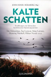 Kalte Schatten: Erzählungen von Schwedens berühmtesten Spannungsautoren