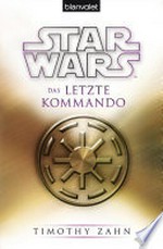 Das letzte Kommando: Star wars : [Die Thrawn-Trilogie ; 3]