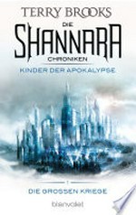 Die Shannara-Chroniken: Die Großen Kriege 1 - Kinder der Apokalypse: Roman