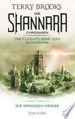 Die Shannara-Chroniken: Die Großen Kriege 3 - Die Flüchtlinge von Shannara: Roman