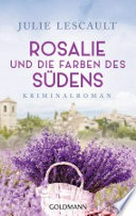 Rosalie und die Farben des Südens: Kriminalroman - Die Rosalie-Reihe 2