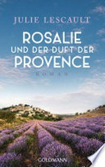 Rosalie und der Duft der Provence: Roman