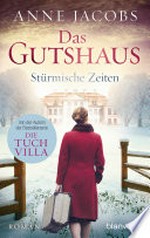 Das Gutshaus - Stürmische Zeiten: Roman
