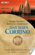 Das Haus Corrino: ein Roman aus dem Wüstenplanet-Zyklus : [Die frühen Chroniken ; 3]
