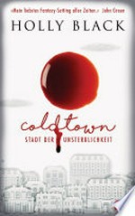 COLDTOWN - Stadt der Unsterblichkeit "Coldtown ist mein liebstes Fantasy-Setting aller Zeiten." John Green