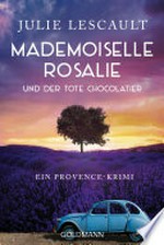 Mademoiselle Rosalie und der tote Chocolatier: Ein Provence-Krimi - Die Rosalie-Reihe 4