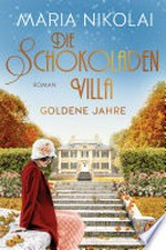 Die Schokoladenvilla - Goldene Jahre: Roman