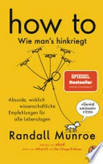 HOW TO - Wie man's hinkriegt: Absurde, wirklich wissenschaftliche Empfehlungen für alle Lebenslagen - Deutschsprachige Ausgabe, illustriert
