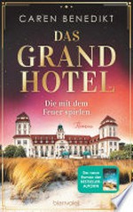 Das Grand Hotel - Die mit dem Feuer spielen: Roman
