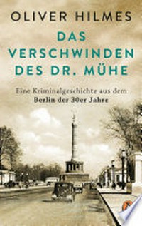 Das Verschwinden des Dr. Mühe: Eine Kriminalgeschichte aus dem Berlin der 30er Jahre