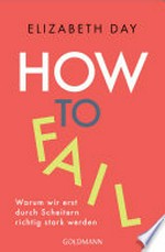 How to fail: Warum wir erst durch Scheitern richtig stark werden