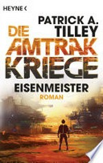 Eisenmeister - Die Amtrak-Kriege 3: Roman