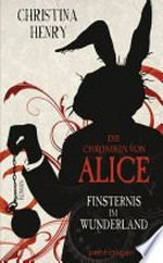 Finsternis im Wunderland: Roman ; Die Chroniken von Alice ; [1]