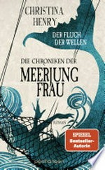 Die Chroniken der Meerjungfrau - Der Fluch der Wellen: Roman
