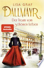 Dallmayr. Der Traum vom schönen Leben: Roman. Der Auftakt der Bestseller-Saga - zum Dahinschmelzen schön