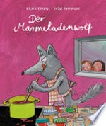 Der Marmeladenwolf: Bilderbuch ab 4 Jahren