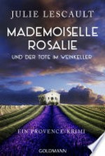 Mademoiselle Rosalie und der Tote im Weinkeller: Ein Provence-Krimi - Die Rosalie-Reihe 3