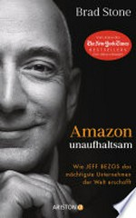 Amazon unaufhaltsam: Wie Jeff Bezos das mächtigste Unternehmen der Welt erschafft - Autor des New-York-Times-Bestsellers "Der Allesverkäufer" - Deutsche Ausgabe von "Amazon Unbound"