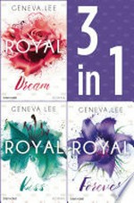 Die Royals-Saga 4-6: - Royal Dream / Royal Kiss / Royal Forever: Drei Romane in einem Band
