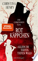 Die Chroniken von Rotkäppchen - Allein im tiefen, tiefen Wald: Roman