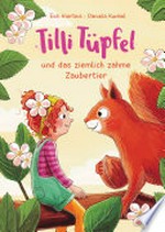 Tilli Tüpfel und das ziemlich zahme Zaubertier: Vorlesebuch für Kinder ab 4 Jahren