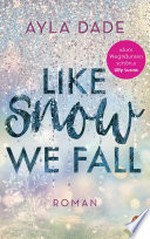 Like Snow We Fall: Roman − Der romantische New Adult Bestseller