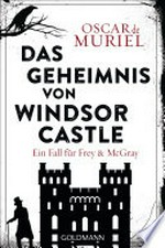 Das Geheimnis von Windsor Castle: Ein Fall für Frey und McGray 6