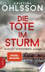 Die Tote im Sturm - August Strindberg ermittelt: Ein Schwedenkrimi - Der Nr.-1-Bestseller aus Schweden