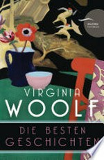 Virginia Woolf - Die besten Geschichten (Neuübersetzung)
