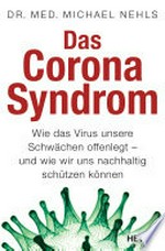 Das Corona-Syndrom: Wie das Virus unsere Schwächen offenlegt - und wie wir uns nachhaltig schützen können