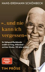 Hans-Erdmann Schönbeck: "... und nie kann ich vergessen" Ein Stalingrad-Überlebender erzählt von Krieg, Widerstand - und dem Wunder, 100 Jahre zu leben